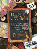 Bent, Bound and Stitched: Collage, Cards and Jewelry with a Twist