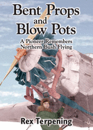 Bent Props and Blow Pots: A Pioneer Remembers Northern Bush Flying