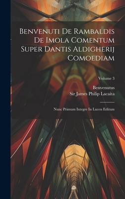 Benvenuti de Rambaldis de Imola Comentum Super Dantis Aldigherij Comoediam: Nunc Primum Integre in Lucen Editum, Volume 5... - Imola), Benvenutus (De, and Sir James Philip Lacaita (Creator)