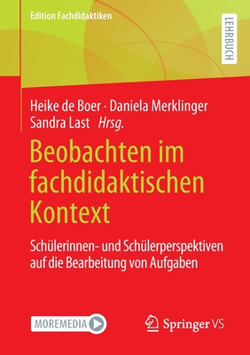 Beobachten im fachdidaktischen Kontext: Schulerinnen- und Schulerperspektiven auf die Bearbeitung von Aufgaben - De Boer, Heike (Editor), and Merklinger, Daniela (Editor), and Last, Sandra (Editor)