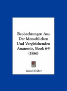 Beobachtungen Aus Der Menschlichen Und Vergleichenden Anatomie, Book 6-9 (1886)