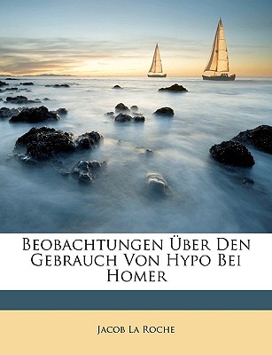 Beobachtungen Uber Den Gebrauch Von Hypo Bei Homer - La Roche, Jacob