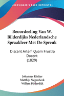 Beoordeeling Van W. Bilderdijks Nederlandsche Spraakleer Met De Spreuk: Discant Artem Quam Frustra Docent (1829)