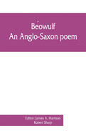 Beowulf: an Anglo-Saxon poem, The fight at Finnsburh: a fragment. With text and glossary on the basis of M. Heyne