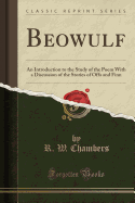 Beowulf: An Introduction to the Study of the Poem with a Discussion of the Stories of Offa and Finn (Classic Reprint)