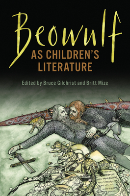 Beowulf as Children's Literature - Gilchrist, Bruce (Editor), and Mize, Britt (Editor)