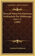 Beowulf Nebst Den Kleineren Denkmalern Der Heldensage, Part 1-2 (1909)