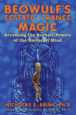 Beowulf's Ecstatic Trance Magic: Accessing the Archaic Powers of the Universal Mind - American Nuclear Society, and Krippner, Stanley (Foreword by)