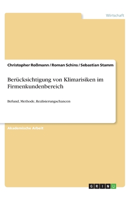 Bercksichtigung von Klimarisiken im Firmenkundenbereich: Befund, Methode, Realisierungschancen - Romann, Christopher, and Schins, Roman, and Stamm, Sebastian