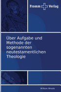 ?ber Aufgabe und Methode der sogenannten neutestamentlichen Theologie - Wrede, William