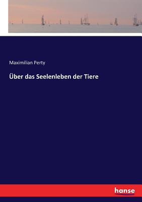 ?ber Das Seelenleben Der Tiere - Perty, Maximilian