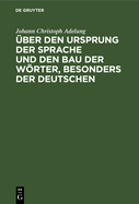 ?ber Den Ursprung Der Sprache Und Den Bau Der Wrter, Besonders Der Deutschen: Ein Versuch