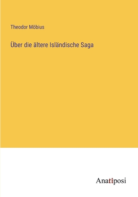 ?ber Die ?ltere Isl?ndische Saga - Mbius, Theodor