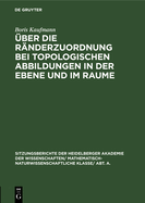 ?ber Die R?nderzuordnung Bei Topologischen Abbildungen in Der Ebene Und Im Raume