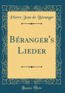 Beranger's Lieder (Classic Reprint)