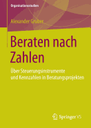 Beraten Nach Zahlen: Uber Steuerungsinstrumente Und Kennzahlen in Beratungsprojekten