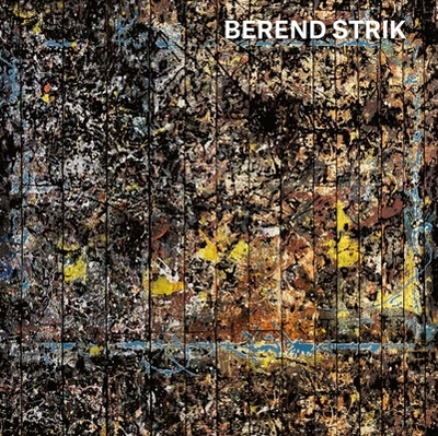 Berend Strik: Deciphering the Artist's Mind - Bloem, Marja, and Strik, Berend