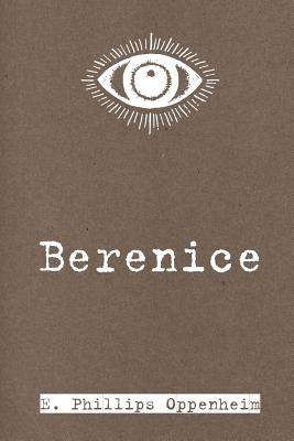 Berenice - Oppenheim, E Phillips