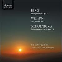 Berg: String Quartet Op. 3; Webern: Langsamer Satz; Schoenberg: String Quartet No. 2, Op. 10 - Carolyn Sampson (soprano); Heath Quartet