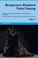 Bergamasco Shepherd Tricks Training Bergamasco Shepherd Tricks & Games Training Tracker & Workbook. Includes: Bergamasco Shepherd Multi-Level Tricks, Games & Agility. Part 1