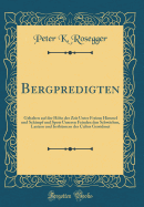 Bergpredigten: Gehalten Auf Der Hhe Der Zeit Unter Freiem Himmel Und Schimpf Und Spott Unseren Feinden Den Schw?chen, Lastern Und Irrth?mern Der Cultus Gewidmet (Classic Reprint)