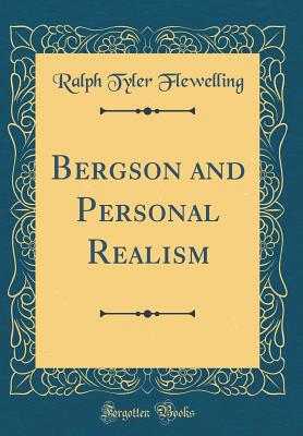 Bergson and Personal Realism (Classic Reprint) - Flewelling, Ralph Tyler