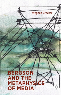 Bergson and the Metaphysics of Media - Crocker, S