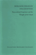 Bergson-Deleuze Encounters: Transcendental Experience and the Thought of the Virtual