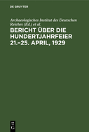 Bericht ?ber die Hundertjahrfeier 21.-25. April, 1929