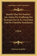 Bericht Uber Die Festfeier Aus Anlass Der Eroffnung Des Neubaues Der K. K. Universitat Und Die Feierliche Installation: (1884)