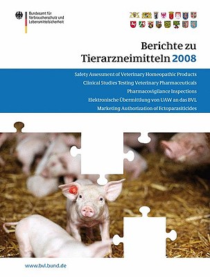 Berichte Zu Tierarzneimitteln 2008: Gesundheitl. Bewertung Von Pharmakologisch Wirksamen Substanzen; Lebensmittelsicherheit Von Rckstnden Von Tierarzneimitteln; Target Animal Safety for Veterinary Pharmaceutical Products (Vich Gl 43... - Brandt, Peter (Editor)