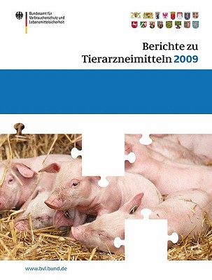 Berichte Zu Tierarzneimitteln 2009: Gesundheitl. Bewertung Von Pharmakologisch Wirksamen Substanzen; Lebensmittelsicherheit Von Ruckstanden Von Tierarzneimitteln; Target Animal Safety for Veterinary Pharmaceutical Products (Vich Gl 43... - Brandt, Peter (Editor)