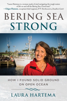 Bering Sea Strong: How I Found Solid Ground on Open Ocean - Hartema, Laura