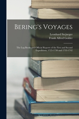 Bering's Voyages: The Log Books and Official Reports of the First and Second Expeditions, 1725-1730 and 1733-1742 - Stejneger, Leonhard, and Golder, Frank Alfred