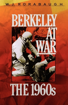 Berkeley at War: The 1960s - Rorabaugh, W J