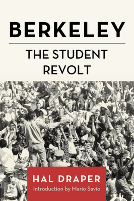 Berkeley: The Student Revolt - Draper, Hal, and Savio, Mario (Introduction by)