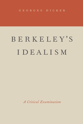 Berkeley's Idealism: A Critical Examination - Dicker, Georges