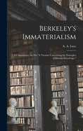Berkeley's Immaterialism; a Commentary on His A Treatise Concerning the Principles of Human Knowledge.