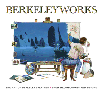 Berkeleyworks: The Art of Berkeley Breathed: From Bloom County and Beyond