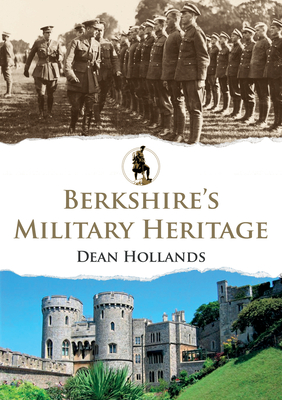 Berkshire's Military Heritage - Hollands, Dean