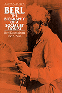 Berl: The Biography of a Socialist Zionist: Berl Katznelson 1887-1944