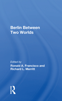 Berlin Between Two Worlds - Francisco, Ronald A (Editor)