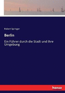 Berlin: Ein F?hrer durch die Stadt und ihre Umgebung