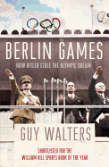 Berlin Games: How Hitler Stole the Olympic Dream