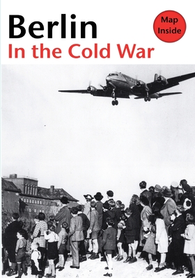 Berlin in the Cold War: The Battle for the Divided City and the Rise and Fall of the Wall - Flemming, Thomas