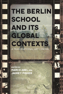 Berlin School and Its Global Contexts: A Transnational Art Cinema