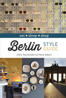 Berlin Style Guide: eat sleep shop - Teschendorf, Ellen, and Albert, Petra