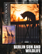 Berlin Sun and Wildlife Photo Book: Stunning Nature Scenes Featuring Wildlife in Berlin, Ideal for Animal Lovers and Photographers