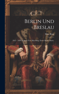 Berlin Und Breslau: 1847 - 1849. Roman Von Max Ring. Erster Band: Marie.