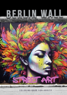 Berlin Wall Street Art Coloring Book for Adults: Street Art Graffiti Coloring Book for Adults Street Art Coloring Book for teenagers grayscale Street Art Coloring Book A4 60P - Publishing, Monsoon